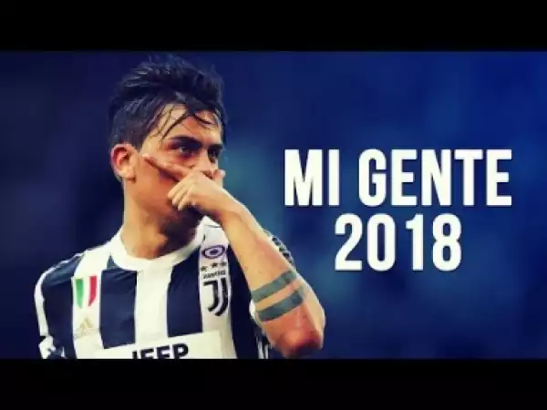 Video: Paulo Dybala - Mi Gente | Skills & Goals | 2017/2018 HD